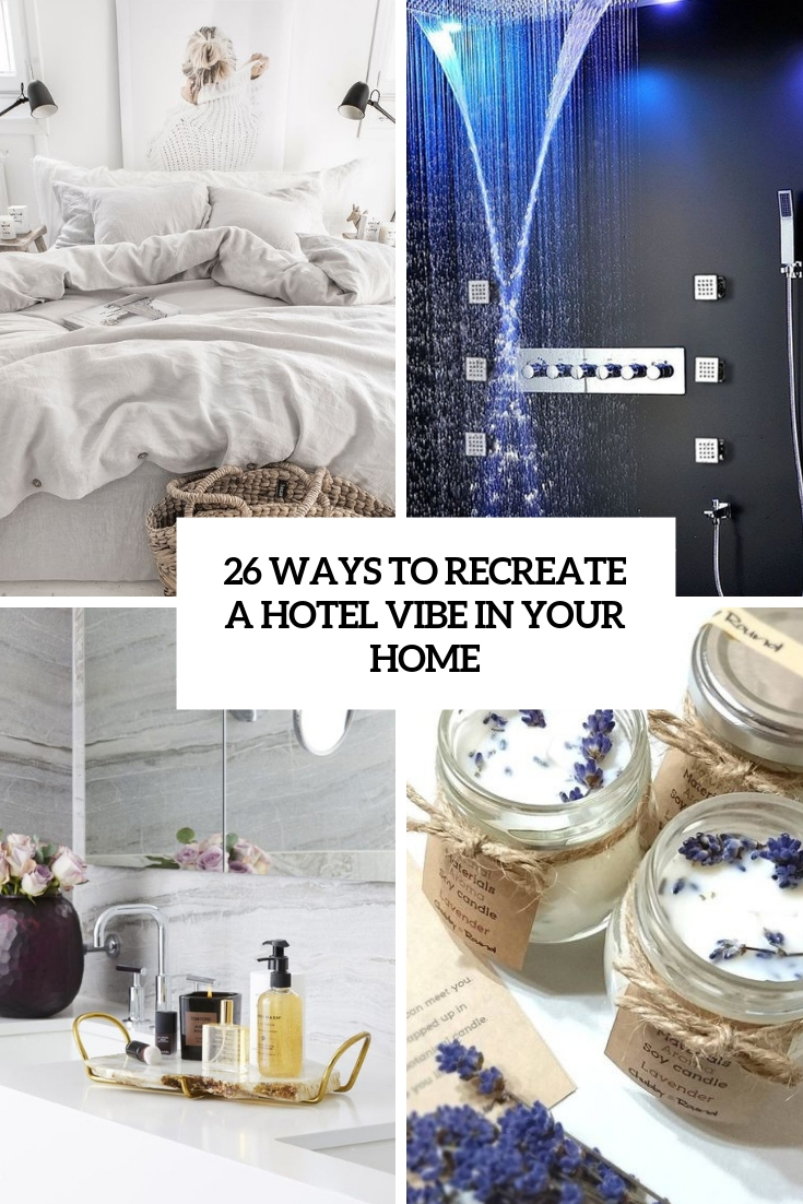 26 Ways To Recreate A Hotel Vibe In Your Home