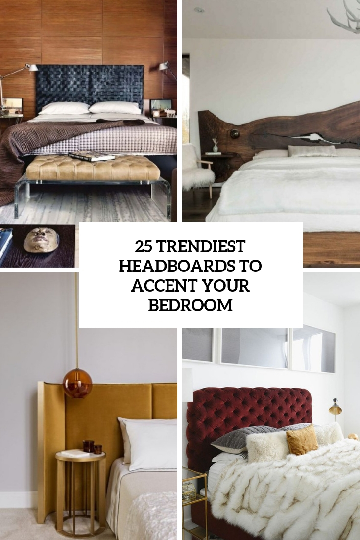 25 Trendiest Headboards To Accent Your Bedroom