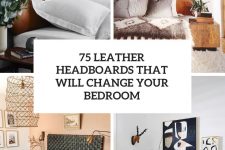 75 leather headboards that will change your bedroom cover