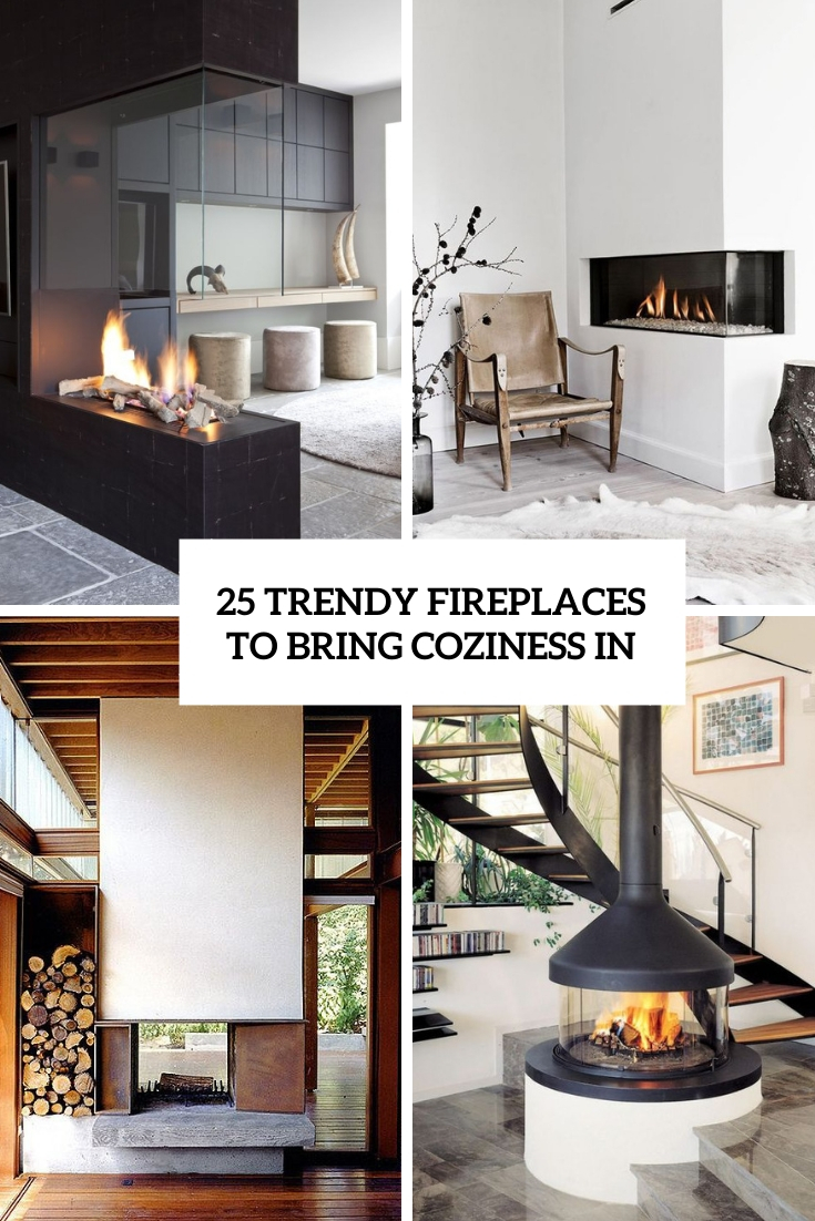trendy fireplaces to brign coziness in
