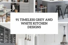 91 timeless grey and white kitchen designs cover