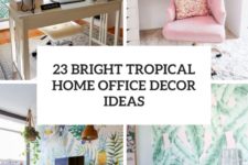 23 bright tropical home office decor ideas cover
