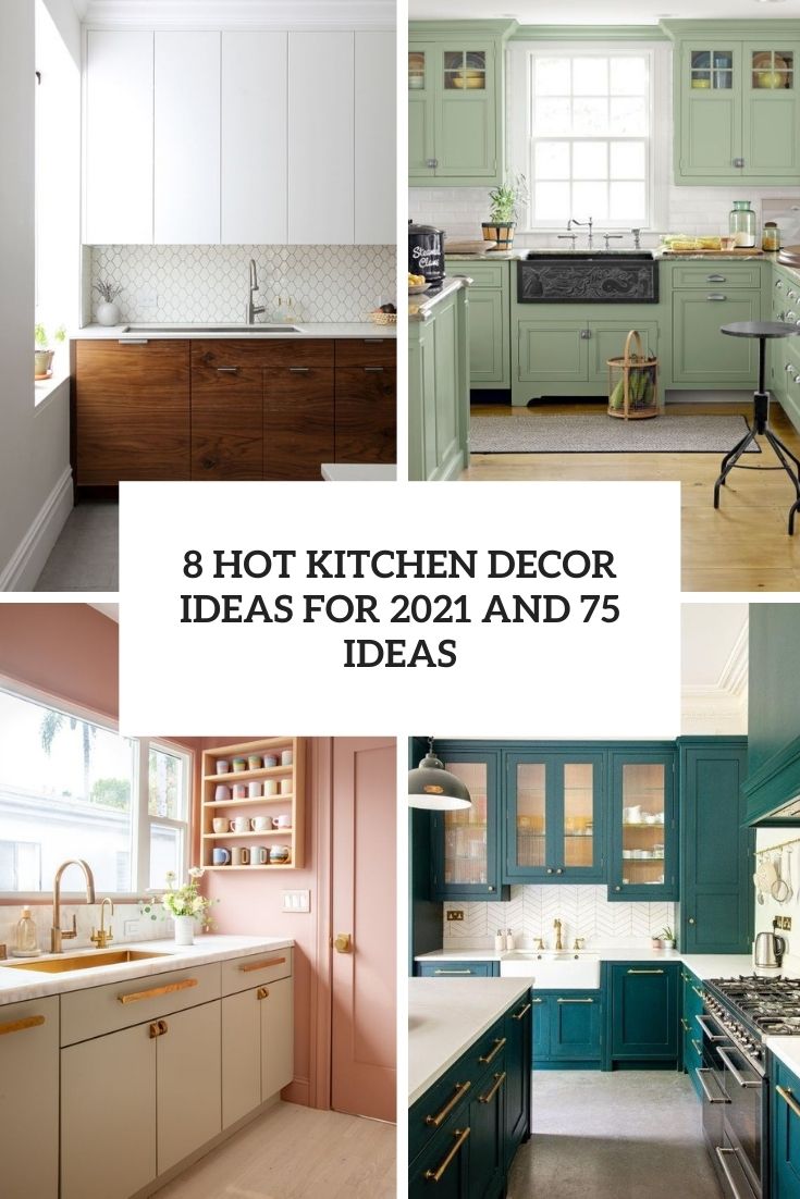 hot kitchen decor trends for 2021 and 75 ideas