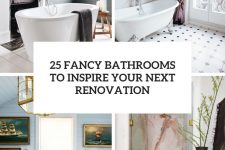 25 fancy bathrooms to inspire your next renovation cover