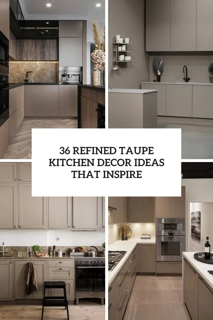 36 Refined Taupe Kitchen Decor Ideas That Inspire