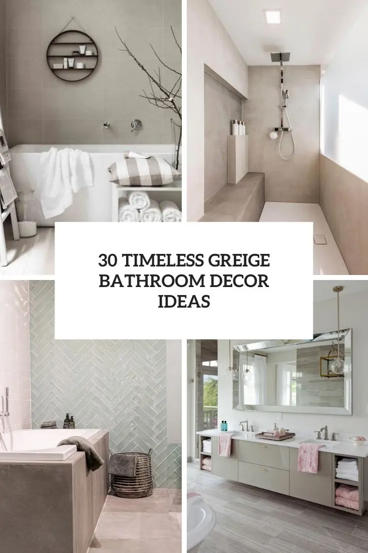 30 Timeless Greige Bathroom Decor Ideas
