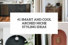 41 smart and cool arched niche styling ideas cover