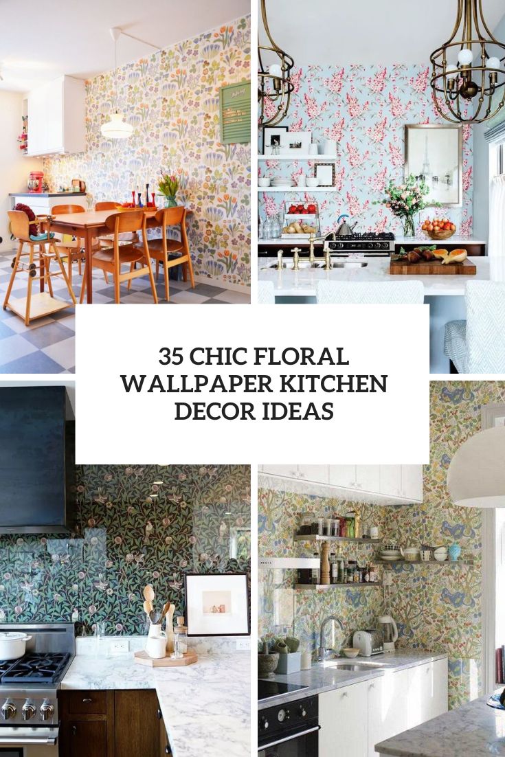 chic floral wallpaper kitchen decor ideas