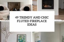49 trendy and chic fluted fireplace ideas cover