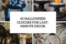 45 halloween cloches for last-minute decor cover