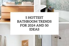 5 Hottest Bathroom Trends For 2024 and 50 Ideas cover