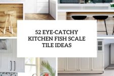 52 Eye-Catchy Kitchen Fish Scale Tile Ideas cover
