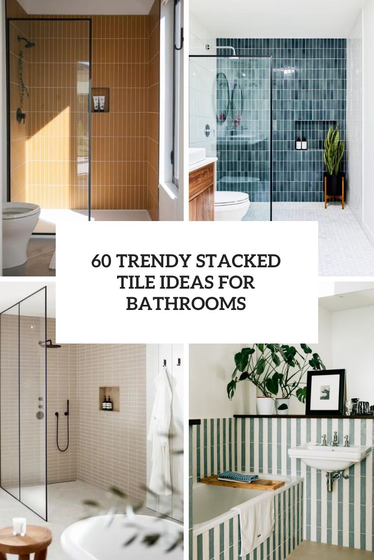 Trendy Stacked Tile Ideas For Bathrooms