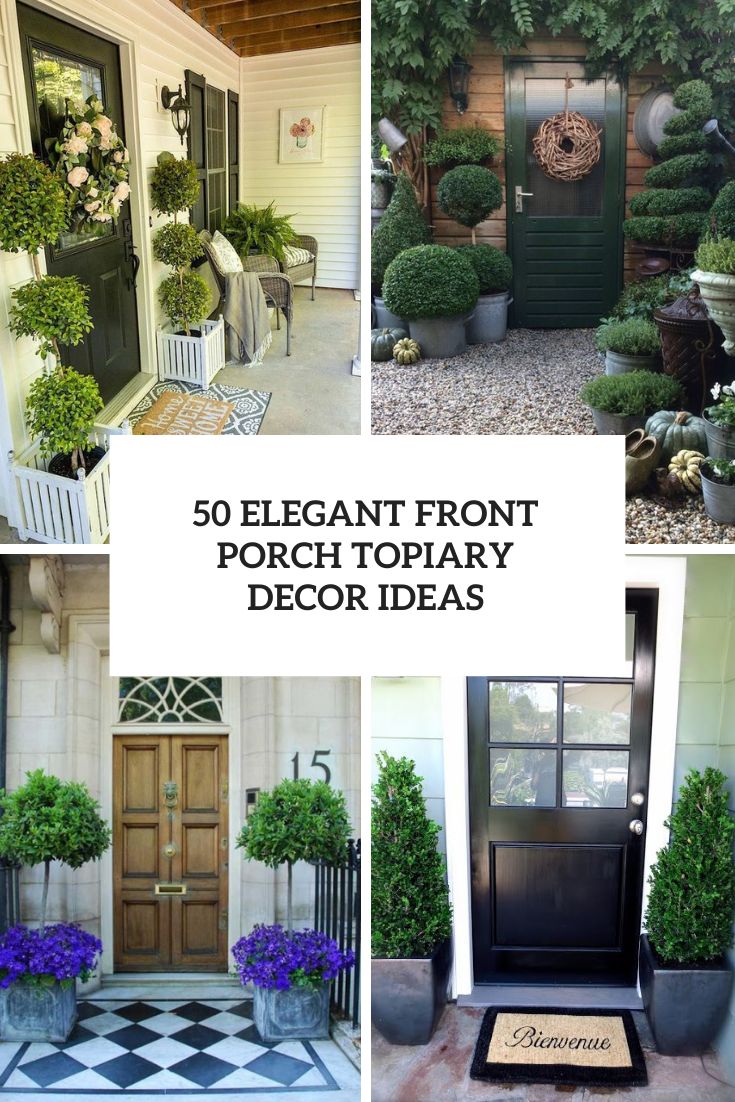 Elegant Front Porch Topiary Decor Ideas