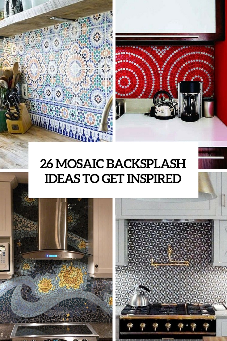 26 Bold Mosaic Kitchen Backsplashes To Get Inspired