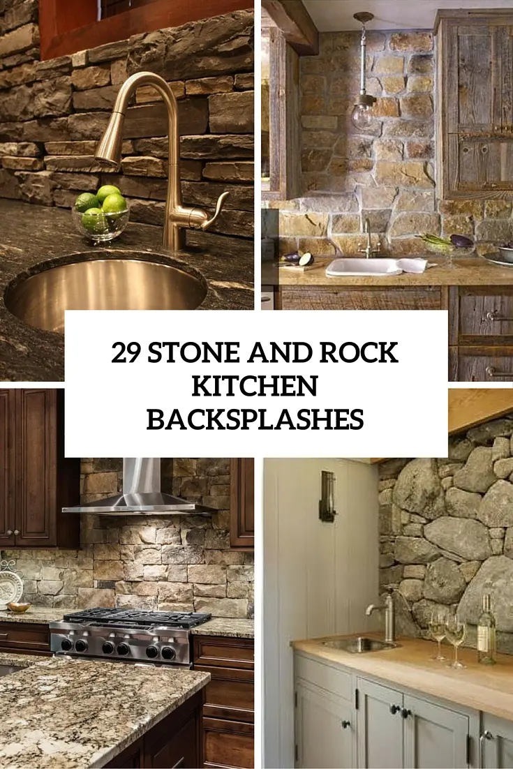 29 Cool Stone And Rock Kitchen Backsplashes That Wow