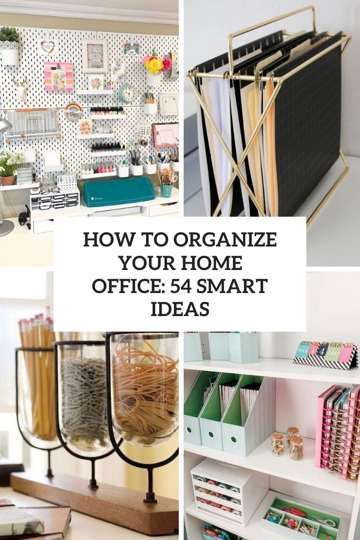 How To Organize Your Home Office: 54 Smart Ideas