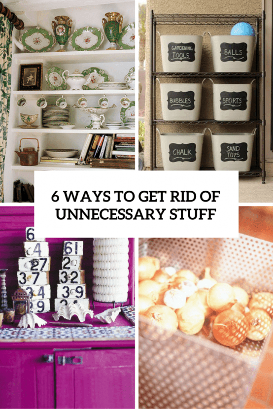 6 Cool Ways To Easily Get Rid Of Unnecessary Stuff