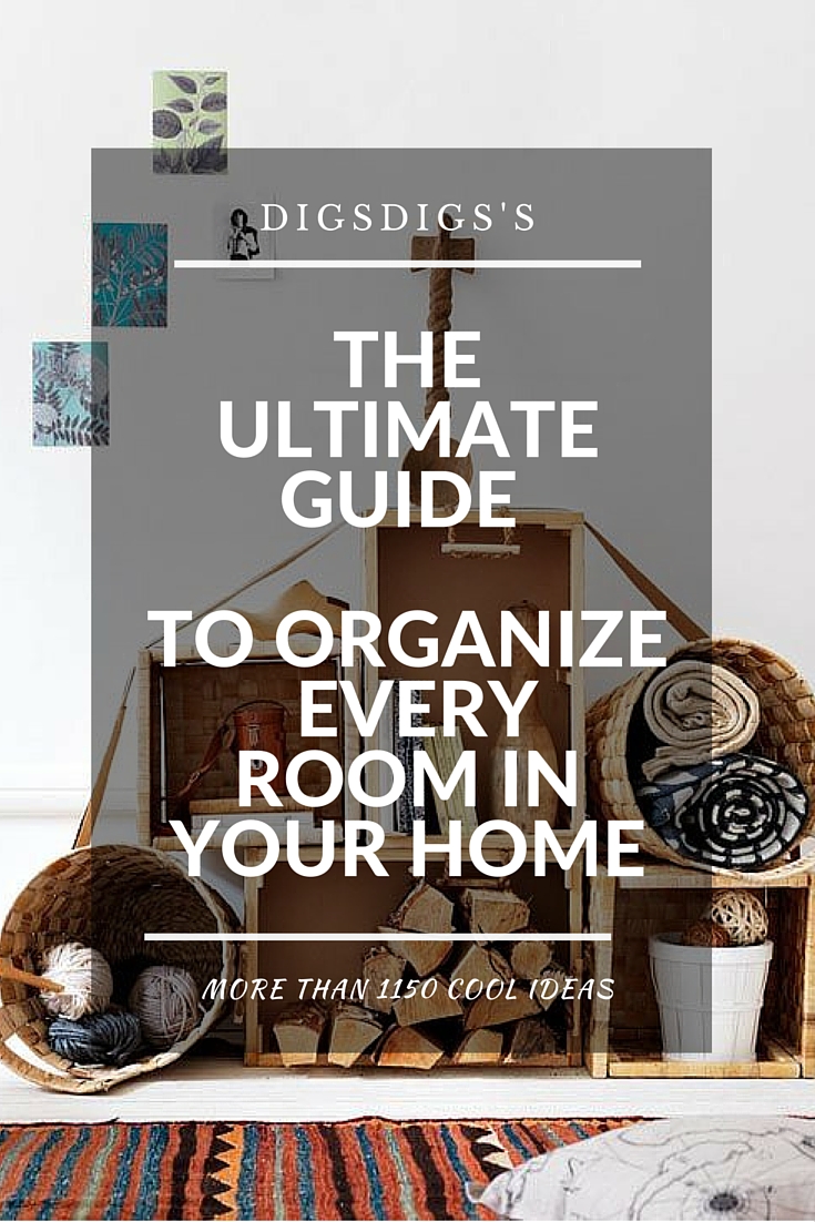 The Ultimate Guide To Organize Every Room In Your Home: 1150 Ideas